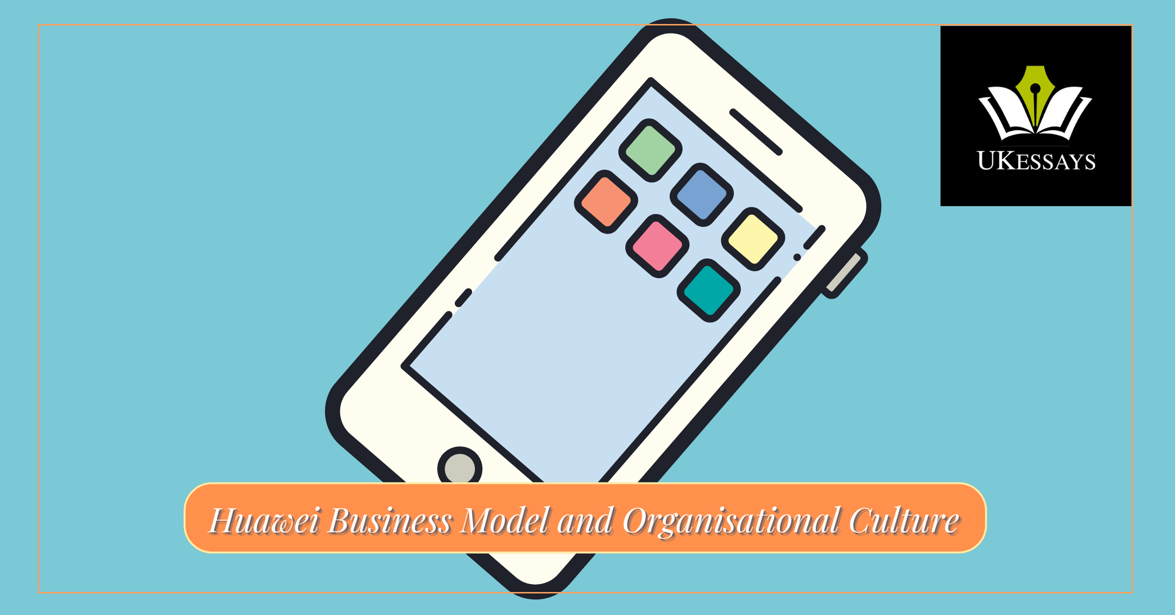 Huawei Business Model and Organisational Culture